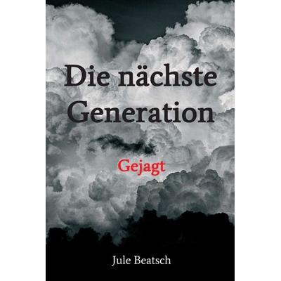Die nächste Generation, Gebundene Ausgabe von Jule Beatsch, Tredition, 978-3-347-14047-9