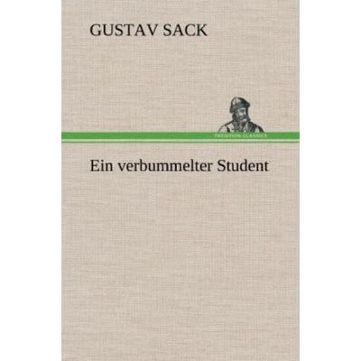 Ein verbummelter Student, Gebundene Ausgabe von Gustav Sack, Tredition, 978-3-8472-6059-2