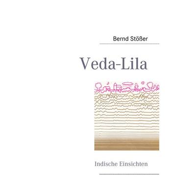 Veda-Lila, Taschenbuch von Bernd Stösser, BoD – Books on Demand