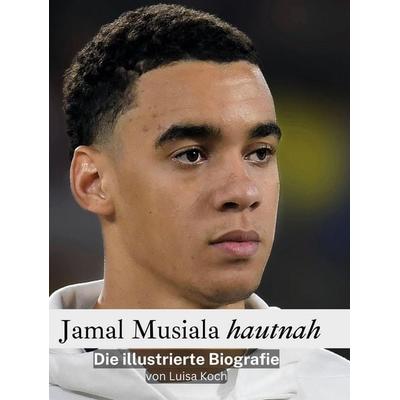 Jamal Musiala hautnah, Gebundene Ausgabe von Luisa Koch, BoD - Books on Demand, 978-3-7591-4794-3