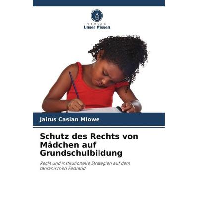 Schutz des Rechts von Mädchen auf Grundschulbildung, Taschenbuch von Jairus Casian Mlowe, Verlag Unser Wissen