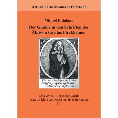 Der Glaube in den Schriften der Äbtissin Caritas Pirckheimer, Taschenbuch von Michael Kleinhans, BoD – Books on Demand, 978-3-7386-4271-1