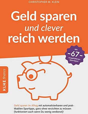 Christopher Klein - Geld sparen und clever reich werden: Geld sparen im Alltag mit automatisierbaren und praktikablen Spartipps, ganz ohne verzichten zu müssen ... ... finance / Finanzielle Freiheit erreichen) - Preis vom 13.10.2026 11:25:28 h