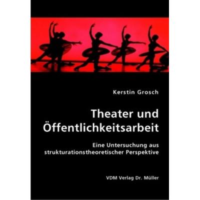 Theater und Öffentlichkeitsarbeit, Taschenbuch von Kerstin Grosch, VDM, 978-3-8364-1621-4