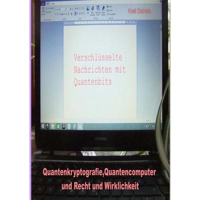Quantenkryptografie, Quantencomputer und Recht und Wirklichkeit, Taschenbuch von Gabriele Knell, BoD – Books on Demand, 978-3-7494-7864-4