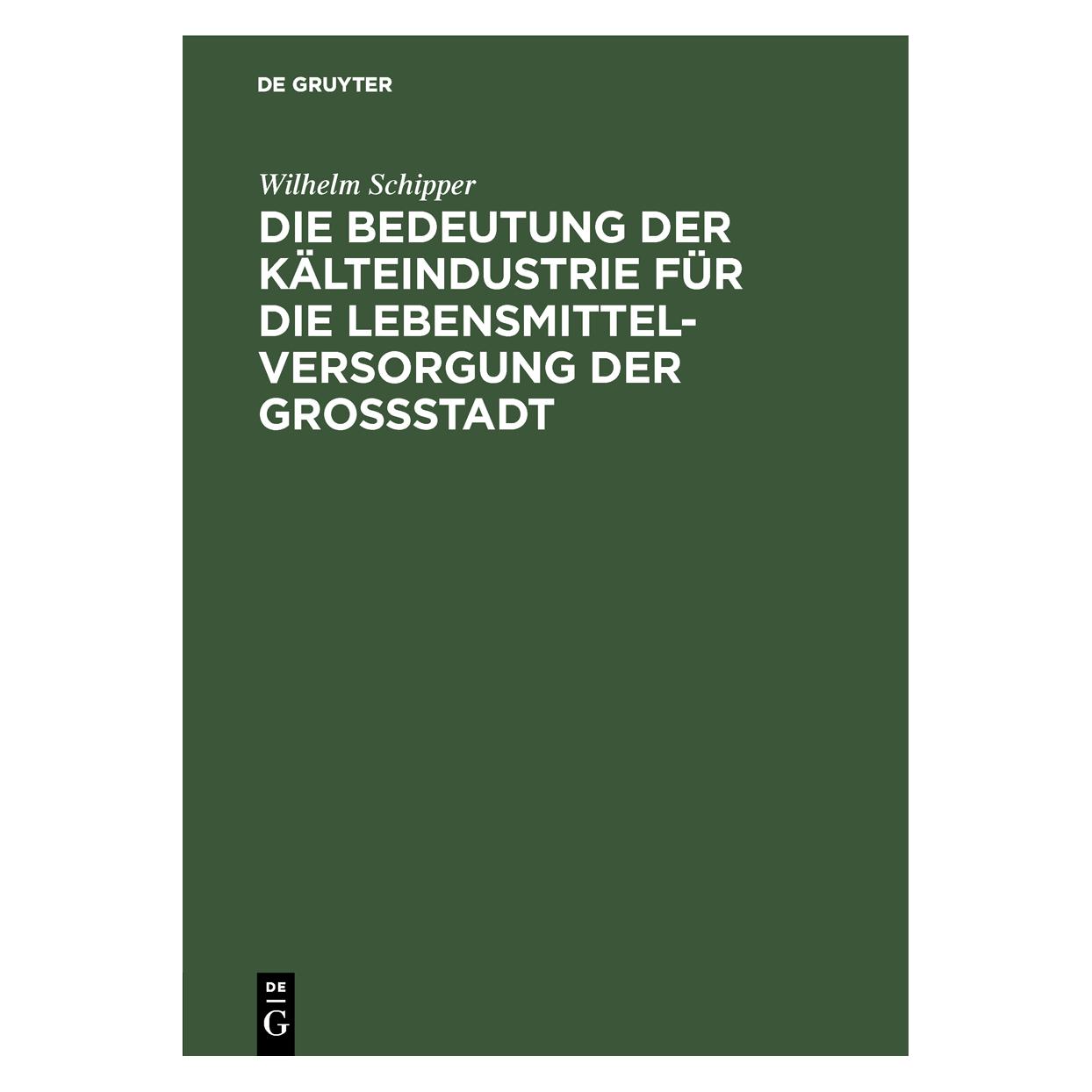 De Gruyter Schipper:Die Bedeutung der Kälteindustr (Deutsch, Hardcover, Wilhelm Schipper) (67826936)