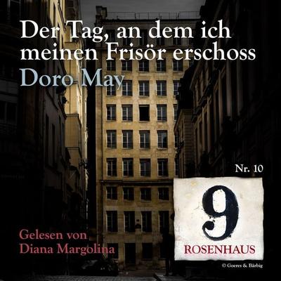 Der Tag, an dem ich meinen Frisör erschoss - Rosenhaus 9 - Nr.10 - Doro May, Audio, 4064066780012