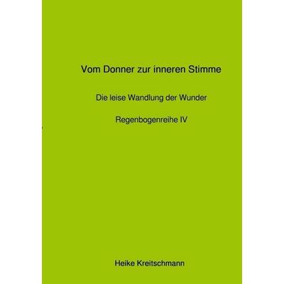Regenbogenreihe / Vom Donner zur inneren Stimme, Taschenbuch von Heike Kreitschmann, Epubli, 978-3-565-18743-0