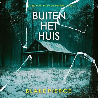 Buiten het Huis (Een Isla Rivers FBI-Suspensethriller - Boek 2) - Blake Pierce, Audio, 9798261403555