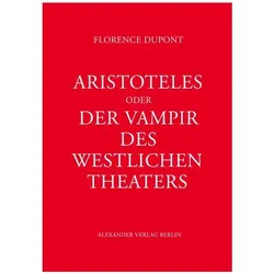 Aristoteles oder Der Vampir des westlichen Theaters, Sachbücher von Florence, Lehmann Dupont