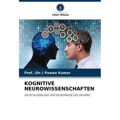 Kognitive Neurowissenschaften, Taschenbuch von (Dr. Pawan Kumar, Verlag Unser Wissen, 978-620-7-40835-1