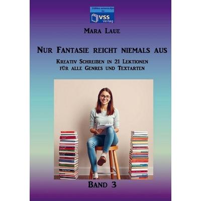 Nur Fantasie reicht niemals aus - Band 3, Taschenbuch von Mara Laue, Autoren-Tipps im vss-verlag, 978-94-037-6154-1