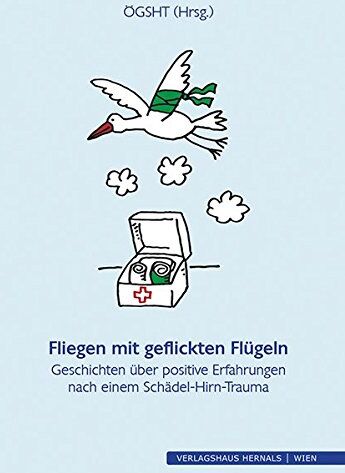 ÖGSHT - Fliegen mit geflickten Flügeln: Geschichten über positive Erfahrungen nach einem Schädel-Hirn-Trauma - Preis vom 13.10.2026 19:28:25 h