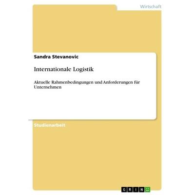 Internationale Logistik, Taschenbuch von Sandra Stevanovic, GRIN, 978-3-640-91472-2