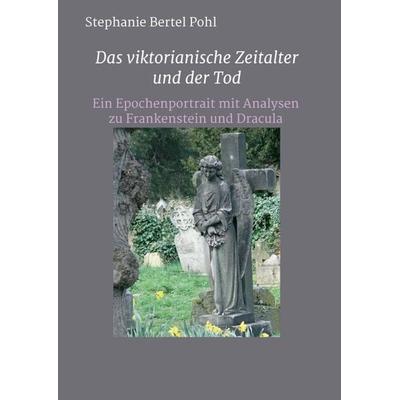 Das viktorianische Zeitalter und der Tod, Taschenbuch von Stephanie Bertel Pohl, Tredition, 978-3-347-35048-9