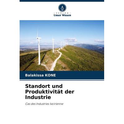 Standort und Produktivität der Industrie, Taschenbuch von Balakissa KONE, Verlag Unser Wissen, 978-620-8-28755-9