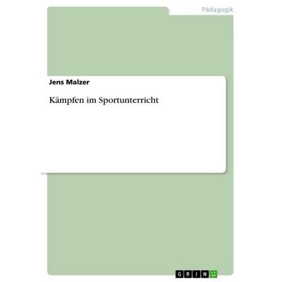 Kämpfen im Sportunterricht, Taschenbuch von Jens Malzer, GRIN, 978-3-656-55415-8