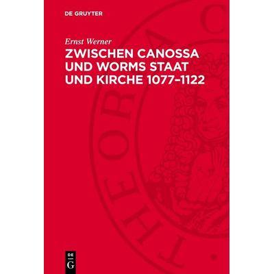 Zwischen Canossa und Worms Staat und Kirche 1077–1122, Gebundene Ausgabe von Ernst Werner, De Gruyter, 978-3-11-273538-1