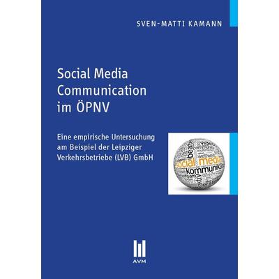Social Media Communication im ÖPNV, Taschenbuch von Sven-Matti Kamann, Akademische Verlagsgemeinschaft München, 978-3-86924-398-6
