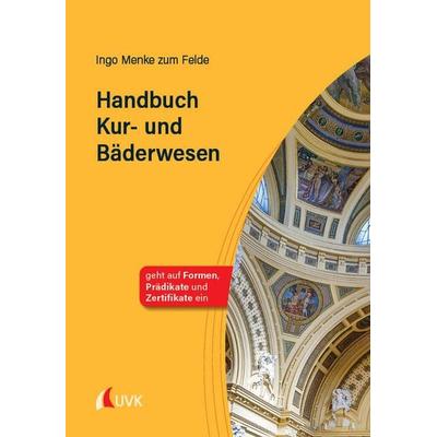 Handbuch Kur- und Bäderwesen, Taschenbuch von Ingo Menke zum Felde, Uvk, 978-3-381-10391-1