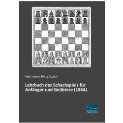 Lehrbuch des Schachspiels für Anfänger und Geübtere (1864), Ratgeber von Herrmann Hirschbach