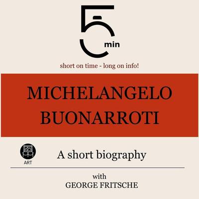 Michelangelo Buonarroti: A short biography - 5 Minutes,5 Minute Biographies,George Fritsche, Audio, 9783754506110