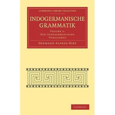 Indogermanische Grammatik, Taschenbuch von Hermann Alfred Hirt, Cambridge University Press, 978-1-108-00674-3