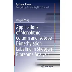 Applications of Monolithic Column and Isotope Dimethylation Labeling in Shotgun Proteome Analysis, Fachbücher von Fangjun Wang