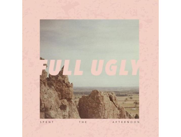 Full Ugly - Spent The Afternoon