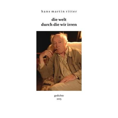 die welt durch die wir irren, Taschenbuch von Hans Martin Ritter, Epubli, 978-3-7375-8522-4
