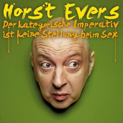 Horst Evers, Der kategorische Imperativ ist keine Stellung beim Sex - Horst Evers, Audio, 4251489300822