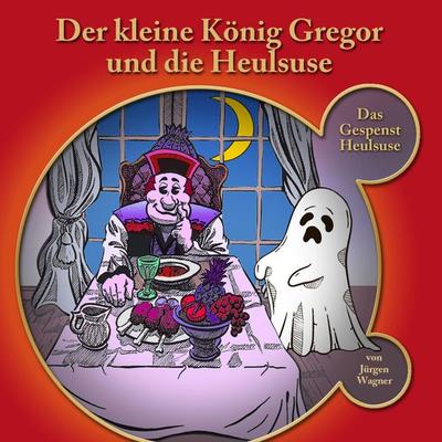 Der kleine König Gregor und die Heulsuse - Jürgen Wagner, Audio, 9783957665645