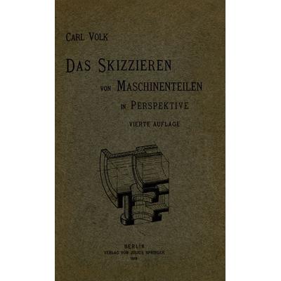 Das Skizzieren von Maschinenteilen in Perspektive, Taschenbuch von Carl Volk, Springer Berlin, 978-3-642-90499-8