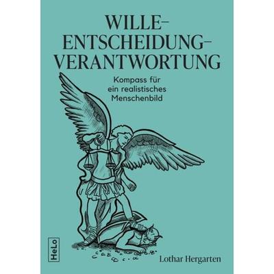 Wille-Entscheidung-Verantwortung, Taschenbuch von Lothar Hergarten, HeLo, 978-3-9826003-0-7