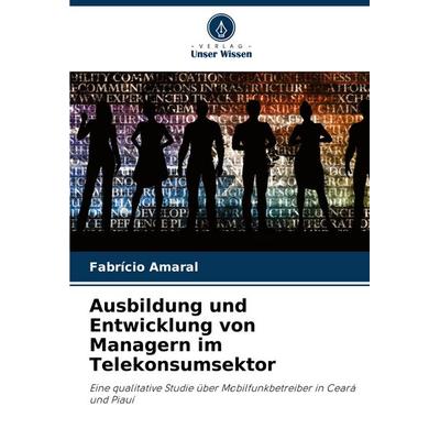 Ausbildung und Entwicklung von Managern im Telekonsumsektor, Taschenbuch von Fabrício Amaral, Verlag Unser Wissen, 978-620-6-84856-1