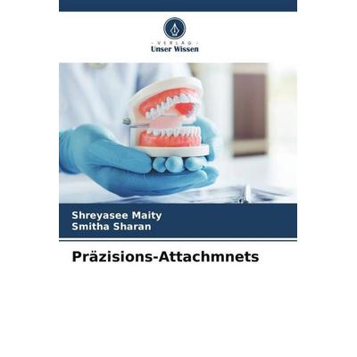 Präzisions-Attachmnets, Taschenbuch von Shreyasee Maity,Smitha Sharan, Verlag Unser Wissen, 978-620-6-38378-9