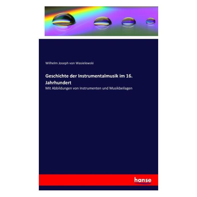 Hansebooks Geschichte der Instrumentalmusik im 16. Jahrhundert (Deutsch, Softcover, Wilhelm Joseph von Wasielewski) (55842045)