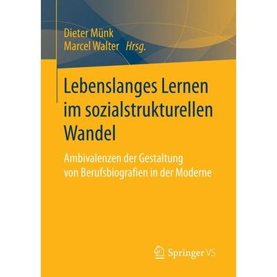 Lebenslanges Lernen im sozialstrukturellen Wandel, Taschenbuch von , Springer Fachmedien Wiesbaden GmbH, 978-3-658-14354-1