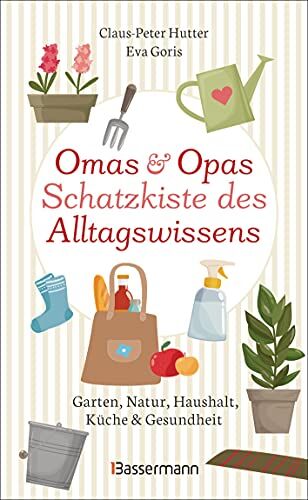 Claus-Peter Hutter - Omas und Opas Schatzkiste des Alltagswissens: Garten, Natur, Küche, Haushalt & Gesundheit - Preis vom 09.10.2026 07:28:09 h