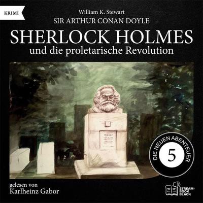 Sherlock Holmes und die proletarische Revolution (Die neuen Abenteuer, Folge 5) - Arthur Conan Doyle,William K. Stewart, Audio, 9783711929716