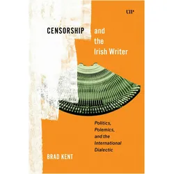 Censorship and the Irish Writer, Fachbücher von Brad Kent
