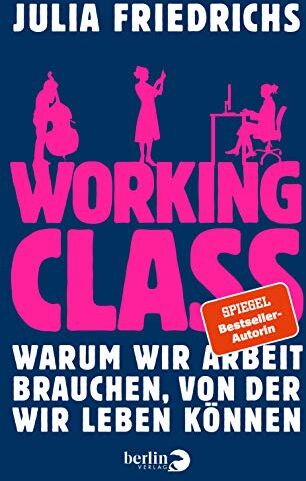 Julia Friedrichs - Working Class: Warum wir Arbeit brauchen, von der wir leben können - Preis vom 30.09.2026 22:30:23 h