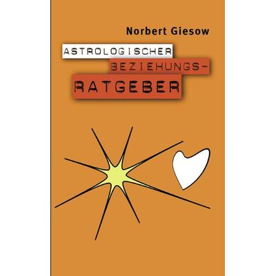Astrologischer Beziehungsratgeber, Taschenbuch von Norbert Giesow, BoD – Books on Demand, 978-3-8370-7672-1