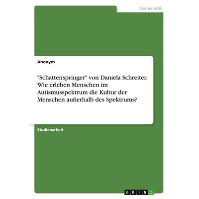 'Schattenspringer' von Daniela Schreiter. Wie erleben Menschen im Autismusspektrum die Kultur der Menschen außerhalb des Spektrums?, Taschenbuch von