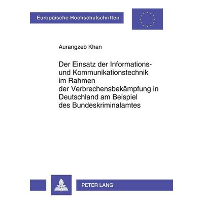Der Einsatz der Informations- und Kommunikationstechnik im Rahmen der Verbrechensbekämpfung in Deutschland am Beispiel des Bundeskriminalamtes,