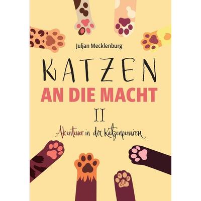 Katzen an die Macht / Katzen an die Macht II, Taschenbuch von Juljan Mecklenburg, Epubli, 978-3-7467-1605-3