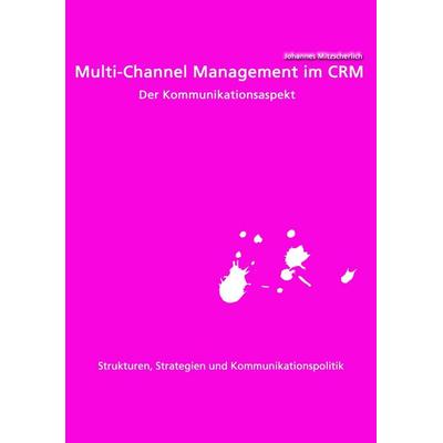 Multi-Channel Management im CRM: Der Kommunikationsaspekt, Taschenbuch von Johannes Mitzscherlich, Diplomica Verlag GmbH, 978-3-8428-5345-4