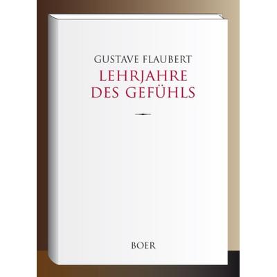 Lehrjahre des Gefühls, Gebundene Ausgabe von Gustave Flaubert, Boer Verlag, 978-3-96662-297-4
