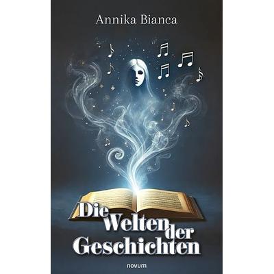 Die Welten der Geschichten, Taschenbuch von Annika Bianca, Novum Verlag, 978-3-7116-0994-6
