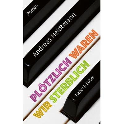 Plötzlich waren wir sterblich, Gebundene Ausgabe von Andreas Heidtmann, Faber & Faber, 978-3-86730-235-7